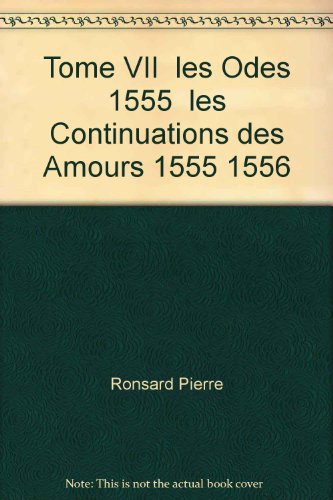 9782865030132: Tome VII - Les Odes (1555), Les Continuations des Amours (1555-1556): 13 (Societe Des Textes Francais Modernes)