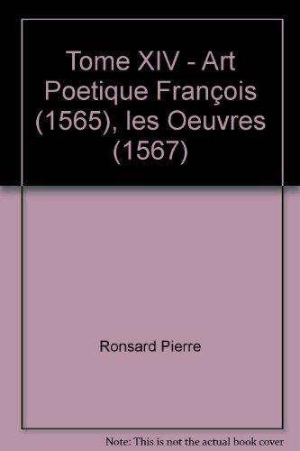 Stock image for Tome XIV - Art Poetique Francois (1565), Les Oeuvres (1567) (Societe Des Textes Francais Modernes) (French Edition) for sale by Gallix