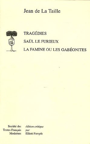 Saul Le Furieux. La Famine Ou Les Gabeonites (Societe Des Textes Francais Modernes) (French Edition) (9782865032020) by La Taille, Jean De
