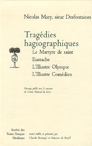 9782865032730: Tragedies Hagiographiques: Le Martyre De Saint Eustache, L'illustre Olympe, L'illustre Comedien