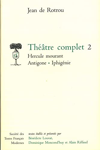 Stock image for Thtre complet : Tome 2, Hercule mourant ; Antigone ; Iphignie for sale by medimops