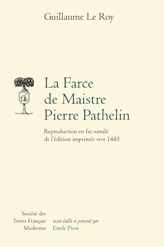 Beispielbild fr La Farce de Maistre Pierre Pathelin: Reproduction en fac-simil de l'dition imprime vers 1485 (Socit des Textes Franais Modernes, 1) (French Edition) zum Verkauf von Gallix