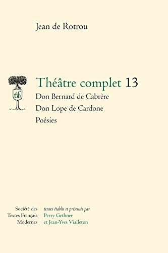 Beispielbild fr Theatre Complet: Don Bernard de Cabrere - Don Lope de Cardone - Poesies (Societe Des Textes Francais Modernes) (French Edition) zum Verkauf von Gallix