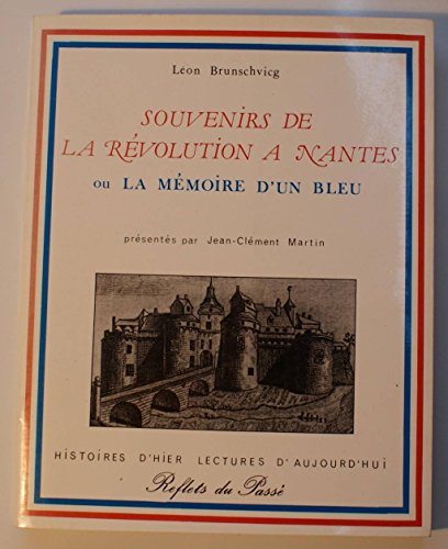 Imagen de archivo de Souvenirs de la Revolution a Nantes, ou, La memoire d'un bleu, 1789-1889 (Ephemerides nantaises du centenaire de la Revolution) (Histoires d'hier, lectures d'aujourd'hui) (French Edition) a la venta por BURISBOOKS