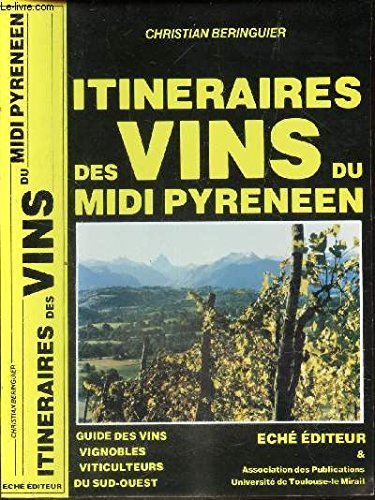 9782865130467: Itinéraires des vins du Midi pyrénéen: Guide des vins, vignobles, viticulteurs du Sud-Ouest (French Edition)