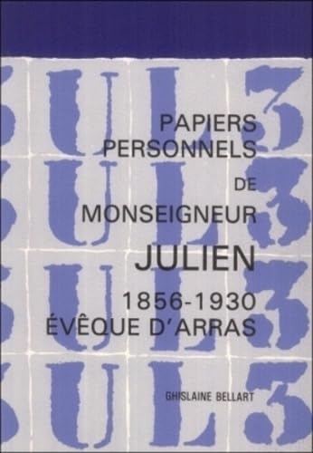 Monsieur Julien 1856 1930 Eveque d'Arras inventaire de ses papiers personnels conserves aux Archi...