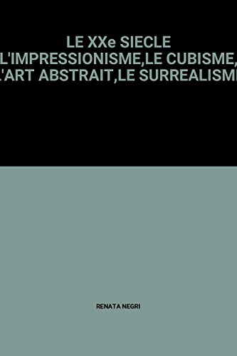 Stock image for LE XXe SIECLE L'IMPRESSIONISME,LE CUBISME, L'ART ABSTRAIT,LE SURREALISME for sale by medimops