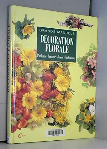 Imagen de archivo de Dcoration florale parfums, couleurs, ides, techniques a la venta por Librairie Th  la page