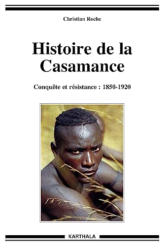 Histoire de la Casamance - conquÃªte et rÃ©sistance, 1850-1920 (9782865371259) by [???]