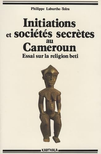 Imagen de archivo de Initiations et Socits secrtes au Cameroun : Essai sur la religion beti a la venta por Ammareal