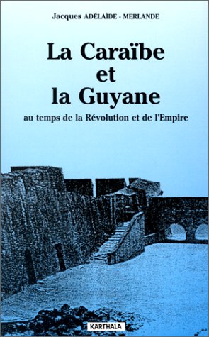 Stock image for La Carabe et la Guyane au temps de la Rvolution et de l'Empire, 1789-1804 for sale by medimops