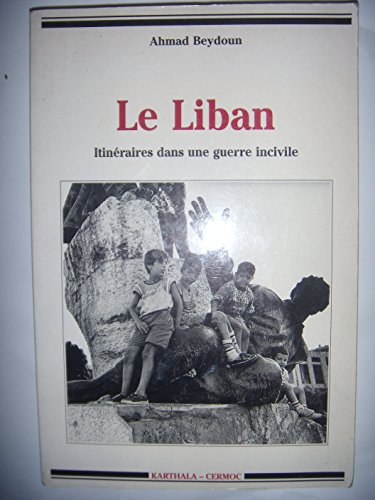 Beispielbild fr Le Liban : Itinraires dans une guerre incivile zum Verkauf von Ammareal