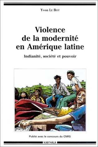 Violence de la modernité en Amérique latine: Indianité, société et pouvoir (Hommes et sociétés)