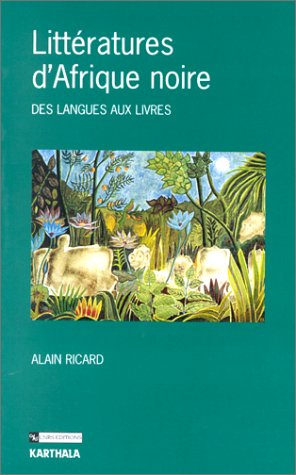 LITTERATURES D'AFRIQUE NOIRE, DES LANGUES AUX LIVRES (9782865375318) by RICARD ALAIN