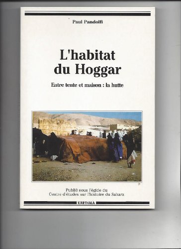 Stock image for L'habitat du Hoggar: Entre tente et maison : la hutte (French Edition) for sale by Zubal-Books, Since 1961