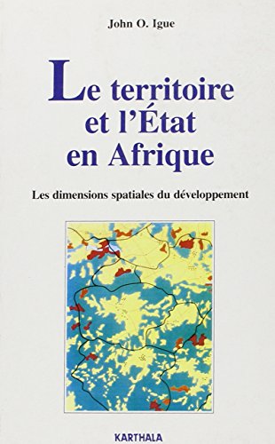 Le Territoire Et L'etat En Afrique: Les Dimensions Spatiales Du Developpement