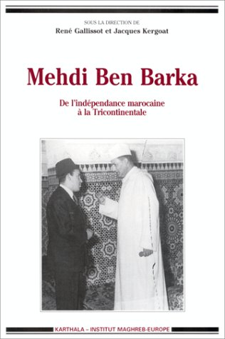 Beispielbild fr Mehdi Ben Barka : De L'indpendance Marocaine  La Tricontinentale zum Verkauf von RECYCLIVRE