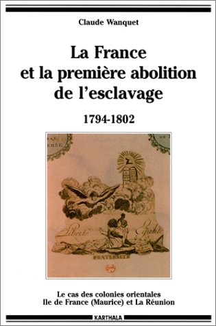 9782865377992: La France Et La Premiere Abolition De L'Esclavage 1794-1802. Le Cas Des Colonies Orientales Ile De France (Maurice) Et La Reunion