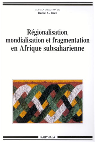 Stock image for Regionalisation, Mondialisation Et Fragmentation En Afrique Subsaharienne for sale by Michener & Rutledge Booksellers, Inc.