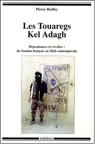 Beispielbild fr Les Touaregs Kel Adagh : Dpendances Et Rvoltes : Du Soudan Au Mali Contemporain zum Verkauf von RECYCLIVRE