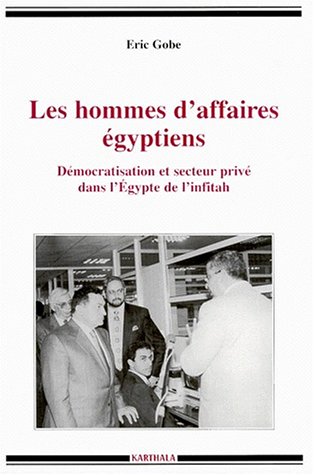 Beispielbild fr Les hommes d'affaires gyptiens : Dmocratisation et secteur priv dans l'Egypte de l'Infitah zum Verkauf von Ammareal