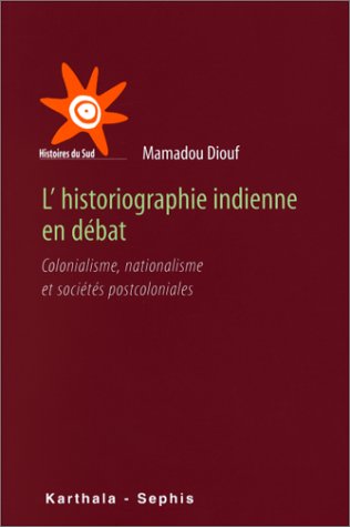 Beispielbild fr L'historiographie indienne en dbat Colonialisme - Nationalisme - Postcoloniales zum Verkauf von Librairie de l'Avenue - Henri  Veyrier