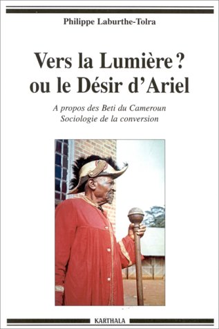 Beispielbild fr Vers la lumire ? ou le dsir d'Ariel : A propos des Bti du Cameroun zum Verkauf von medimops