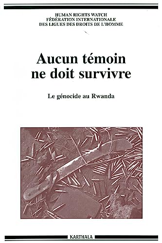 9782865379378: Aucun tmoin ne doit survivre : Le gnocide au Rwanda