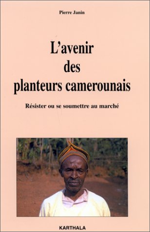 Stock image for L'AVENIR DES PLANTEURS CAMEROUNAIS ; RESISTER OU SE SOUMETTRE AU MARCHE for sale by Tamery