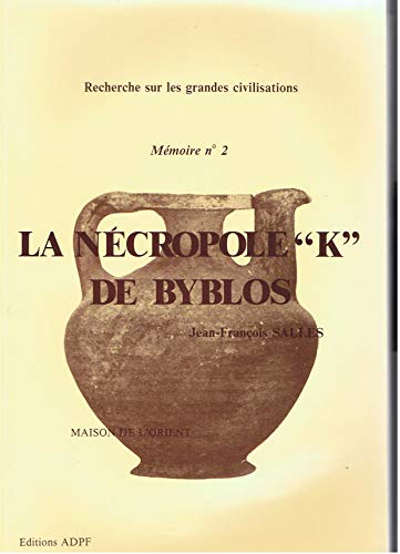 Beispielbild fr La ncropole "K" de Byblos. Recherche sur les grandes civilisations. Mmoire n2. Maison de l'Orient. zum Verkauf von Librairie Le Trait d'Union sarl.