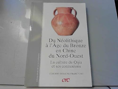 du neolithique a l'age du bronze en chine du nord-ouest (9782865382521) by Corinne Debaine-Francfort