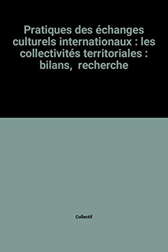 Stock image for Pratiques des changes culturels internationaux : les collectivits territoriales : bilans, recherche for sale by Ammareal