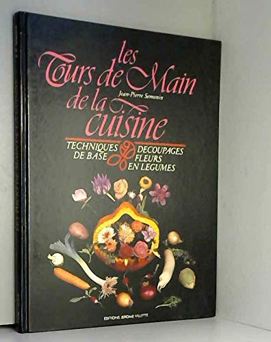 Beispielbild fr Les Tours de main de la cuisine : Techniques de base, dcoupages, fleurs en lgumes zum Verkauf von Books Unplugged