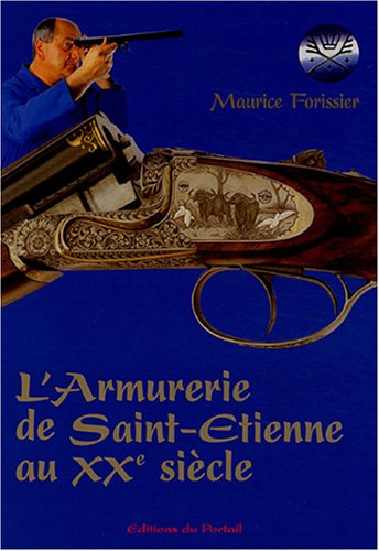9782865510566: L'armurerie de Saint-Etienne au XXe sicle: Mmoires de la culture et des tehniques d'un mtier