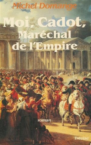Beispielbild fr MOI CADOT MARECHAL DE L'EMPIRE. zum Verkauf von L'ivre d'histoire