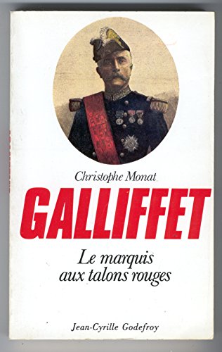 Beispielbild fr Gaston Alexandre Auguste de Gallifet [i.e. Galliffet], "le marquis aux talons rouges": De la Commune a l'Affaire Dreyfus (French Edition) zum Verkauf von Ammareal