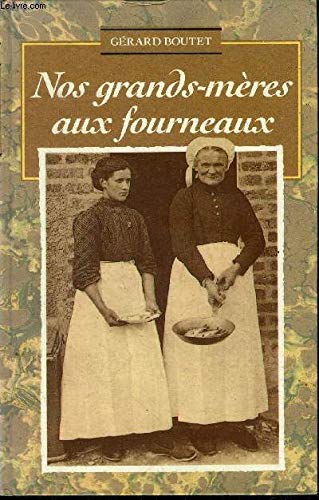 Imagen de archivo de Nos grands-m res aux fourneaux. Savoureuses anecdotes et bons petits plats de la cuisine paysanne a la venta por ThriftBooks-Atlanta