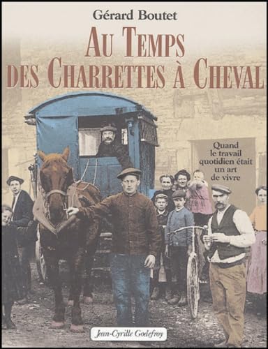 Beispielbild fr Au temps des Charrettes  Cheval : Quand le travail quotidien tait un art de vivre zum Verkauf von Ammareal