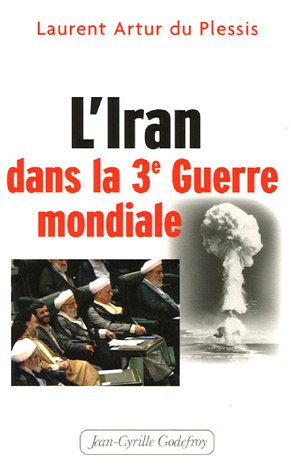 Imagen de archivo de L'Iran dans la 3e Guerre mondiale Artur du Plessis, Laurent a la venta por LIVREAUTRESORSAS
