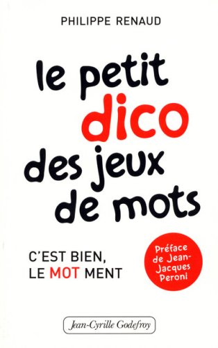 Beispielbild fr Le Petit Dico Des Jeux De Mots : C'est Bien, Le Mot Ment zum Verkauf von RECYCLIVRE