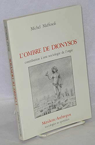 9782865630172: L'ombre de Dionysos: Contribution a une sociologie de l'orgie (Sociologies au quotidien) (French Edition)