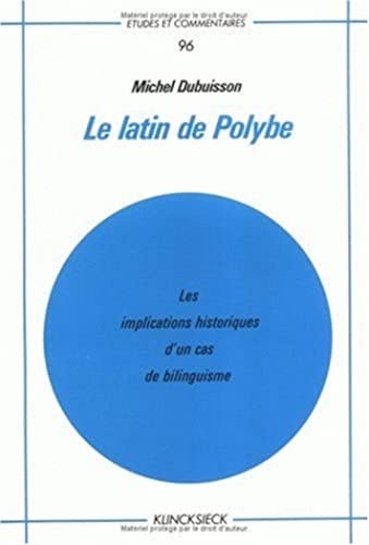 Imagen de archivo de Le Latin de Polybe: Les Implications Historiques d'Un Cas de Bilinguisme (Etudes Et Commentaires 96) a la venta por Powell's Bookstores Chicago, ABAA