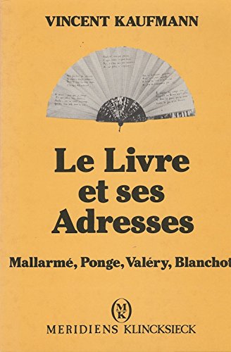 Le Livre et ses adresses: MallarmÃ©, Ponge, ValÃ©ry, Blanchot (9782865631599) by Vincent Kaufmann