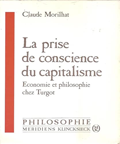 Beispielbild fr La prise de conscience du capitalisme: conomie et philosophie chez Turgot zum Verkauf von Ammareal