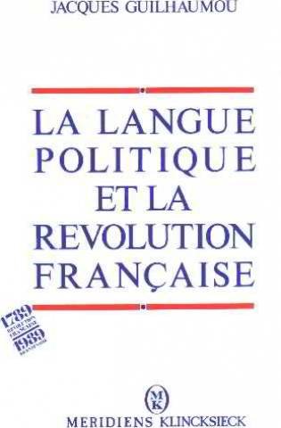 Stock image for La Langue politique et la Rvolution franaise: De l'vnement  la raison linguistique for sale by Librairie Le Valentin, Lausanne