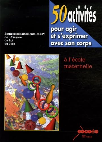 Stock image for 50 Activits pour agir et s'exprimer avec son corps  l'cole maternelle for sale by medimops