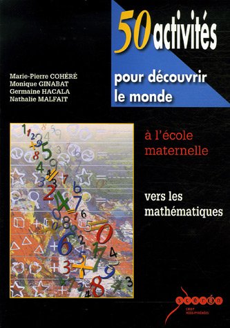 Beispielbild fr 50 activits pour dcouvrir le monde  l'cole maternelle: Vers les mathmatiques zum Verkauf von Ammareal