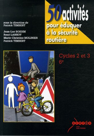 Imagen de archivo de 50 activits pour duquer  la scurit routire: Cycles 2 et 3 - 6e a la venta por Ammareal