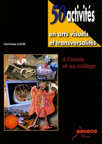 Imagen de archivo de 50 activits en arts visuels et transversalits  l'cole et au collge a la venta por Ammareal