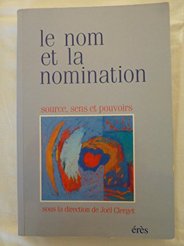 Stock image for Le nom et la nomination : Source, sens et pouvoirs for sale by medimops